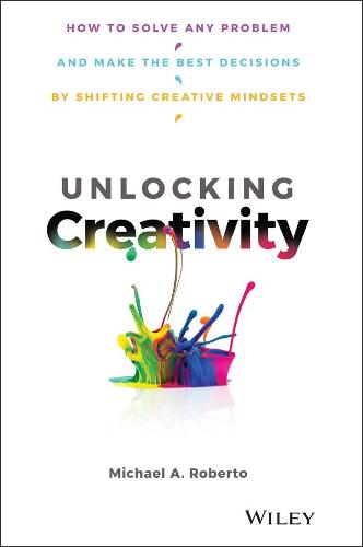 Unlocking Creativity – How to Solve Any Problem and Make the Best Decisions by …