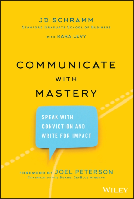 Communicate with Mastery – Speak With Conviction and Write for Impact Schramm