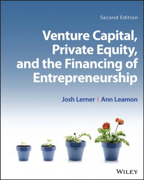 Venture Capital, Private Equity, and the Financing of Entrepreneurship Lerner 2e