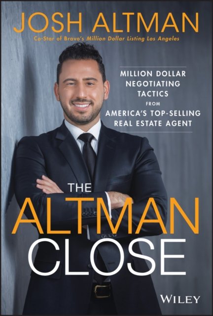 The Altman Close – Million–Dollar Negotiating Tactics from America’s Top–Sellin…