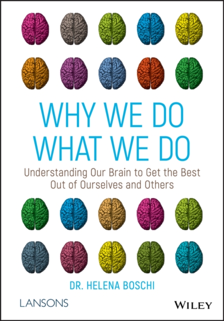 Why We Do What We Do – Understanding our brain to get the best out of ourselves…