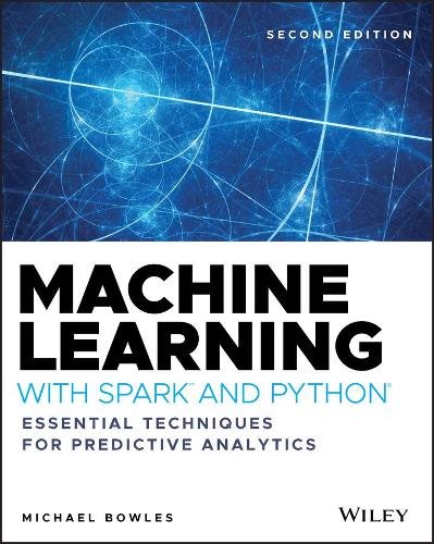 Machine Learning with Spark and Python – Essential  Techniques for Predictive A…