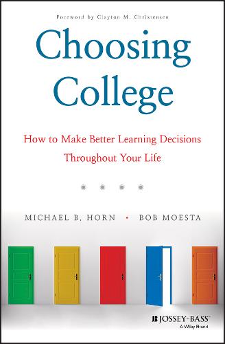 Choosing College How to Make Better Learning Decisions Throughout Your Life Horn