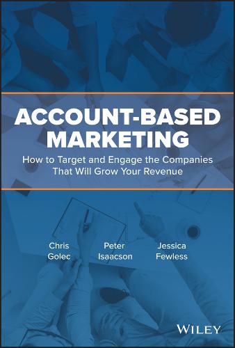 Account–Based Marketing – How to Target and Engage the Companies That Will Grow…