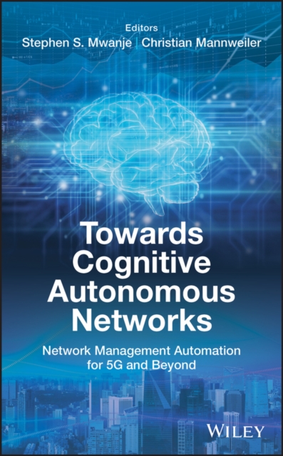 Towards Cognitive Autonomous Networks – Network Management Automation for 5G an…