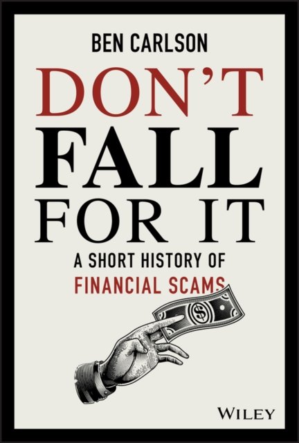 Don′t Fall For It A Short History of Financial Scams Carlson Hardback