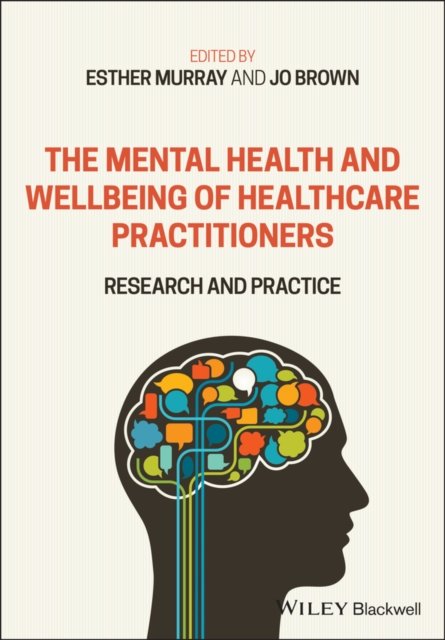 The Mental Health and Wellbeing of Healthcare Practitioners: Research and Pract…