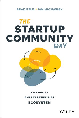 The Startup Community Way Evolving an Entrepreneurial Ecosystem Feld Hathaway