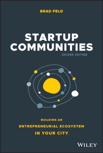 Startup Communities – Building an Entrepreneurial Ecosystem in Your City, Secon…