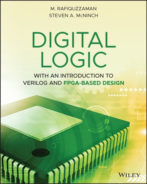 Digital Logic with an Introduction to Verilog and FPGA–Based Design Rafiquzzaman