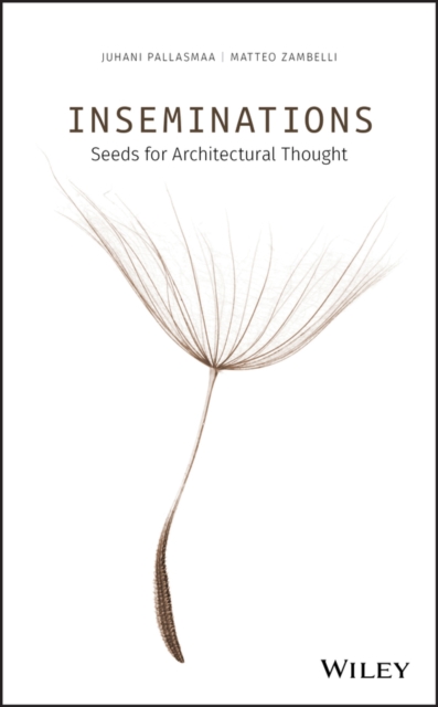 Inseminations – Seeds for Architectural Thought Pallasmaa Hardback 9781119622185