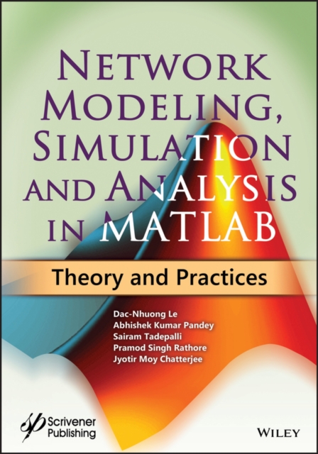 Network Modeling, Simulation and Analysis in MATLAB – Theory and Practices Le