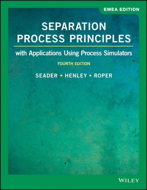 Separation Process Principles With Applications Using Process Simulators Seader