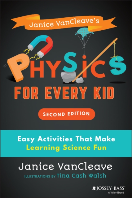 Janice VanCleave′s Physics for Every Kid VanCleave Walsh Paperback Jossey Bass