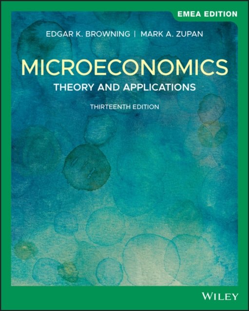 Microeconomics – Theory & Applications, 13th Edition EMEA Edition Browning