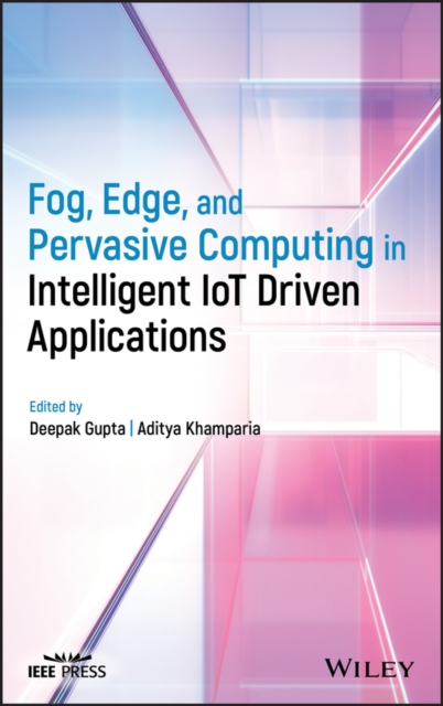 Fog, Edge, and Pervasive Computing in Intelligent IoT Driven Applications Gupta