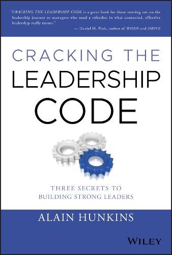 Cracking the Leadership Code Three Secrets to Building Strong Leaders Hunkins