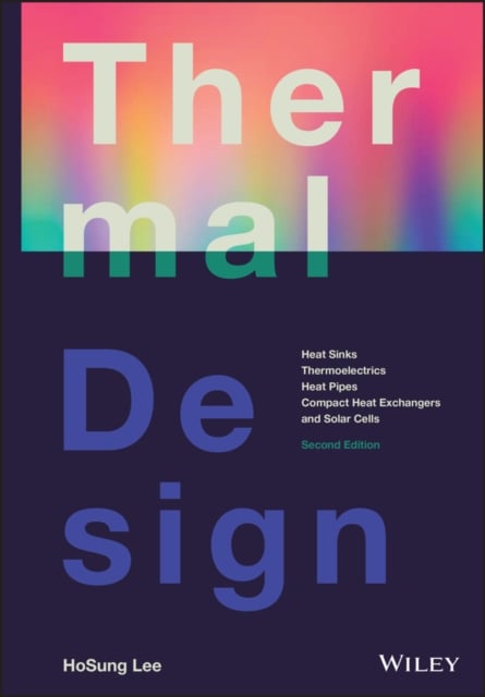 Thermal Design: Heat Sinks, Thermoelectrics, Heat Pipes, Compact Heat Exchanger…