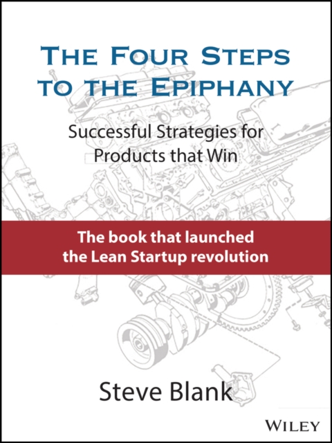 The Four Steps to the Epiphany Successful Strategies for Products that Win Blank