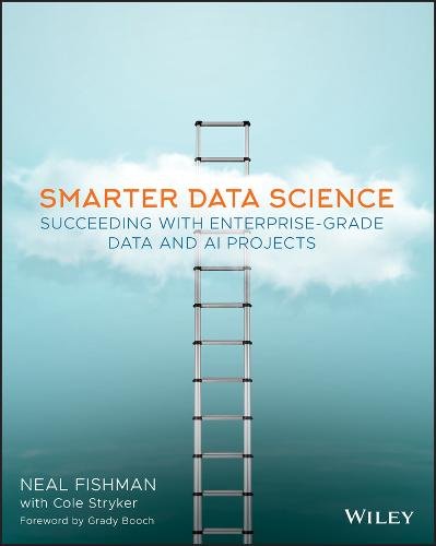 Smarter Data Science – Succeeding with Enterprise–Grade Data and AI Projects