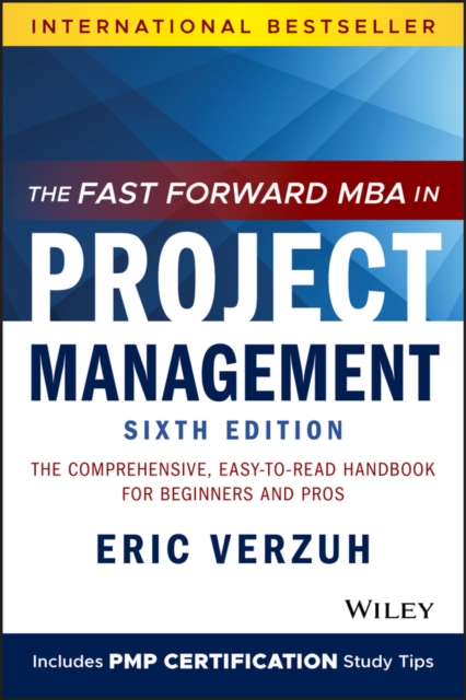The Fast Forward MBA in Project Management, Sixth Edition – The Comprehensive, …