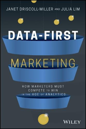 Data–First Marketing – How To Compete to Win in the Age of Analytics Driscoll