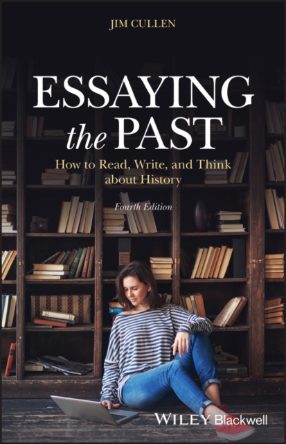 Essaying the Past – How to Read, Write and Think about History, Fourth Edition