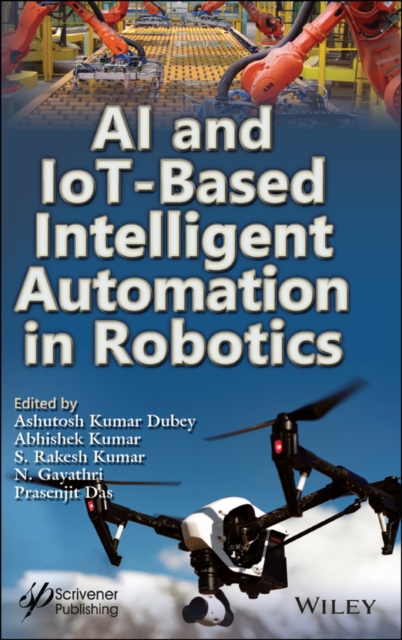 AI and IoT–based intelligent automation in Robotics Dubey Hardback 9781119711209