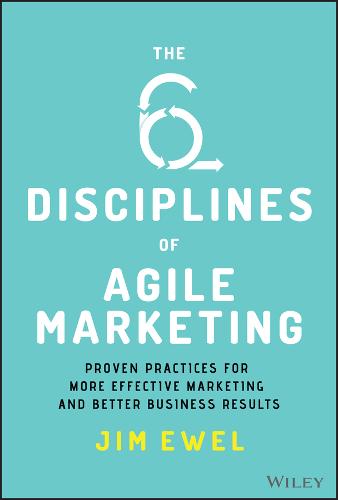 The Six Disciplines of Agile Marketing Ewel Hardback John Wiley & Sons