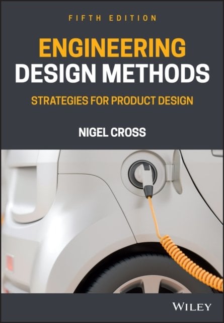 Engineering Design Methods – Strategies for Product Design Fifth Edition Cross