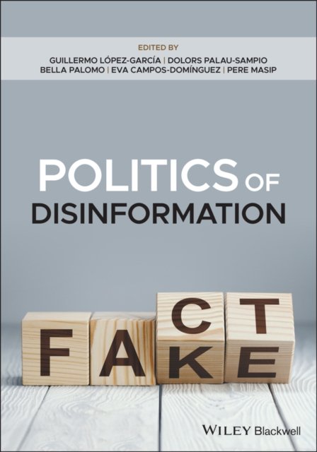 Politics of Disinformation Lopez Garcia Paperback John Wiley & Sons