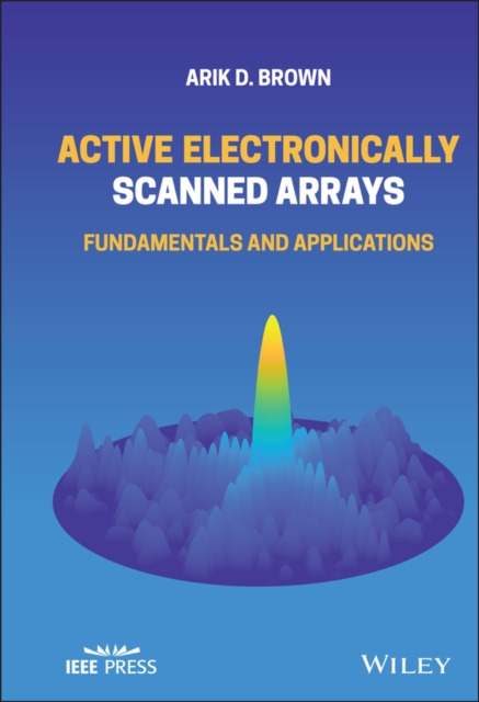 Active Electronically Scanned Arrays – Fundamentals and Applications Brown