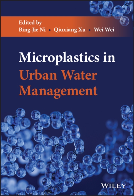 Microplastics in Urban Water Management Ni Ni Xu Wei Hardback Wiley–Blackwell
