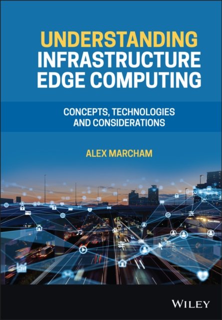 Understanding Infrastructure Edge Computing – Concepts, Technologies and Consid…