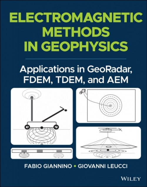 Electromagnetic Methods in Geophysics – Applications in GeoRadar, FDEM, TDEM, a…