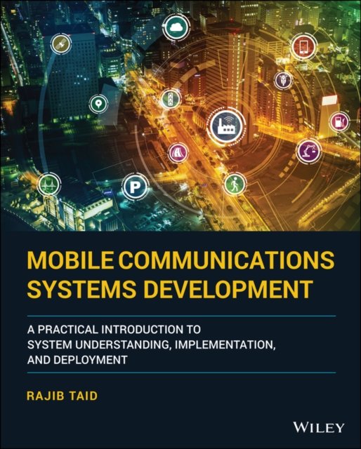 Mobile Communications Systems Development – A Practical Introduction to System …
