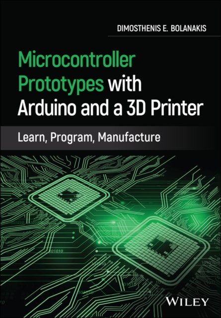 Microcontroller Prototypes with Arduino and a 3D Printer – Learn, Program, Manu…