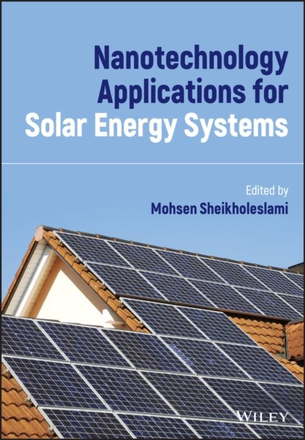Nanotechnology Applications for Solar Energy Syste ms Sheikholeslam Hardback