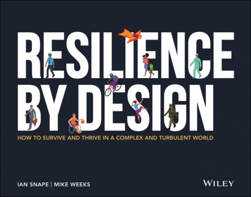Resilience By Design – How to Survive and Thrive in a Complex and Turbulent Wor…