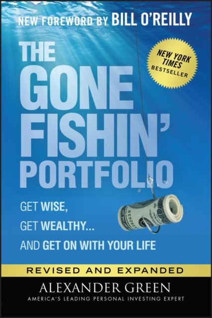 The Gone Fishin′ Portfolio – Get Wise, Get Wealthy ...and Get on With Your Life…