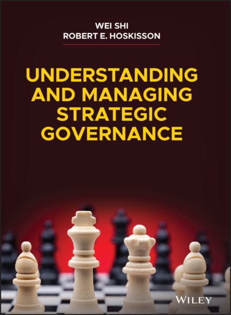 Understanding and Managing Strategic Governance Shi Hardback John Wiley & Sons