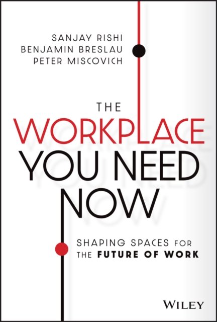 The Workplace You Need Now – Shaping Spaces for the Future of Work Rishi