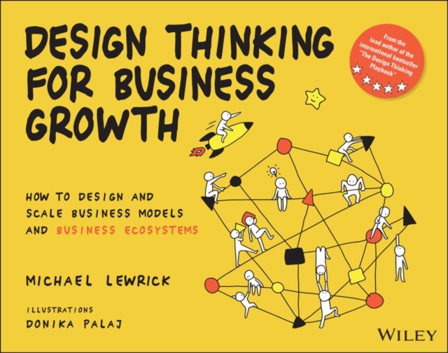 Design Thinking for Business Growth: How to Design  and Scale Business Models a…