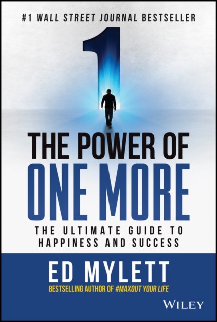 The Power of One More The Ultimate Guide to Happiness and Success Mylett