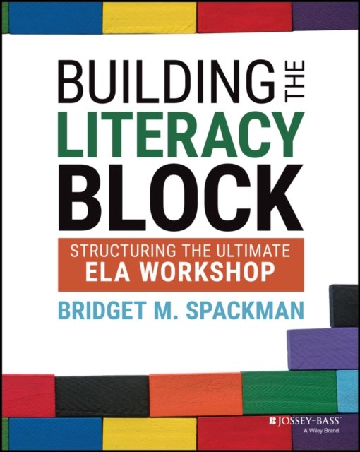 Building the Literacy Block – Structuring the Ultimate ELA Workshop Spackman