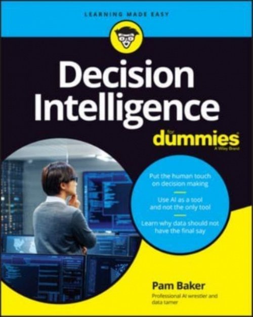 Decision Intelligence For Dummies Baker Paperback John Wiley & Sons