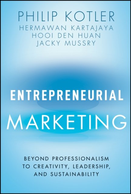 Entrepreneurial Marketing – Beyond Professionalism  to Creativity, Leadership, …