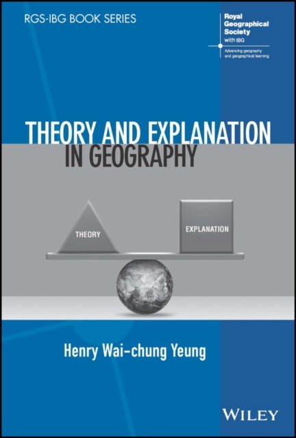 Theory and Explanation in Geography Yeung Hardback Wiley–Blackwell 9781119845492