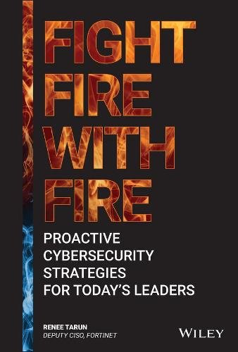 Fight Fire with Fire – Proactive Cybersecurity Strategies for Today′s Leaders