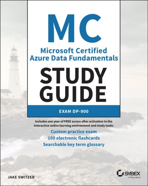 MC Microsoft Certified Azure Data Fundamentals Study Guide Exam DP–900 Switzer